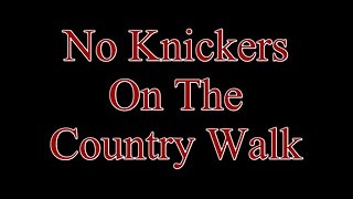 No Knickers On The Country Walk